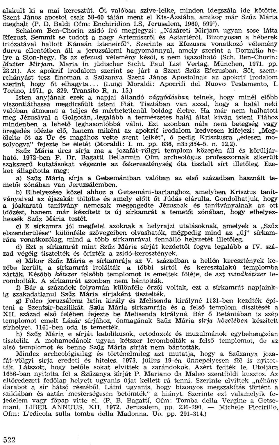 Bizonyosan a héberek irtózatával hallott Kánaán ísteneíröl". Szerinte az Efezusra vonatkozó vélemény durva ellentétben áll a [eruzsálemí hagyománnyal, amely szerínt a Dormitio helye a Sion-hegy.