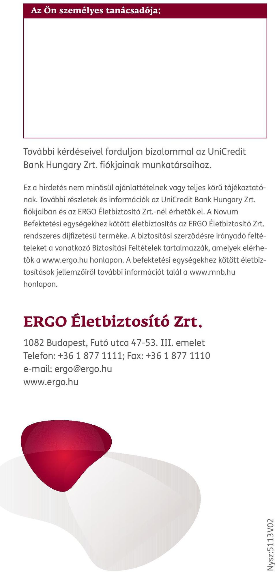 A Novum Befektetési egységekhez kötött életbiztosítás az ERGO Életbiztosító Zrt. rendszeres díjfizetésű terméke.