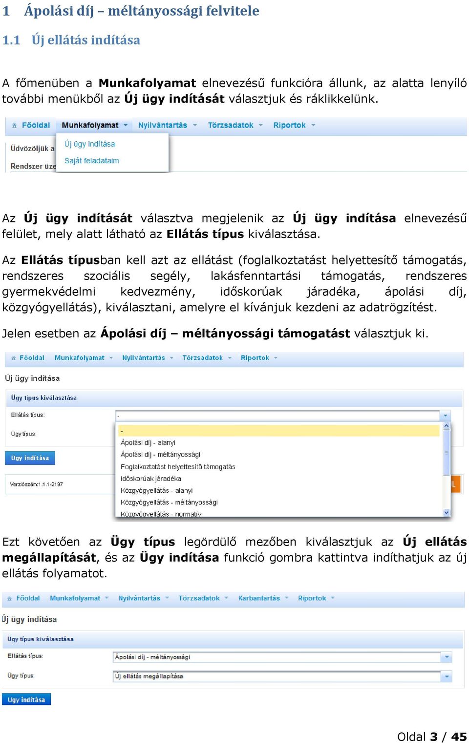 Az Új ügy indítását választva megjelenik az Új ügy indítása elnevezésű felület, mely alatt látható az Ellátás típus kiválasztása.