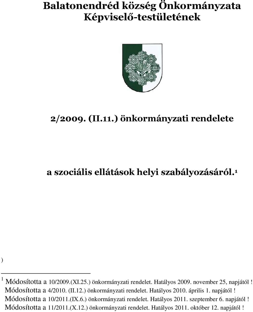 ) önkormányzati rendelet. Hatályos 2009. november 25, napjától! Módosította a 4/2010. (II.12.) önkormányzati rendelet. Hatályos 2010.