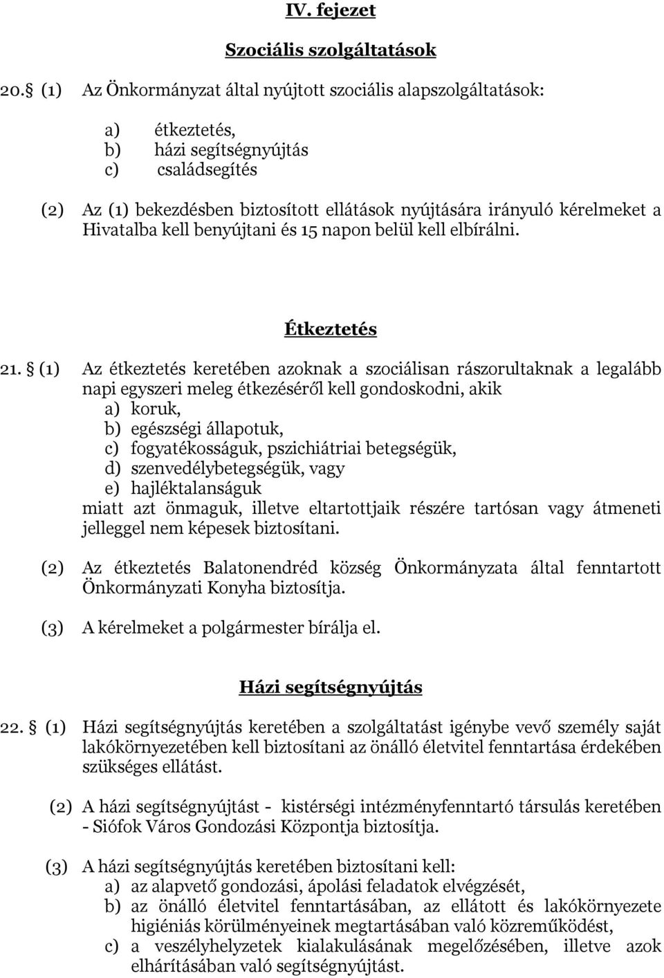 Hivatalba kell benyújtani és 15 napon belül kell elbírálni. Étkeztetés 21.