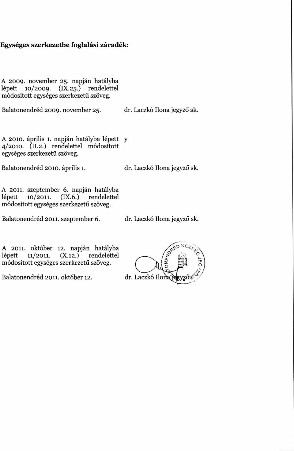 április 1. dr. Laczkó Ilona jegyző sk. A 2011. szeptember 6. napján hatályba lépett 10/2011. (IX.6.) rendelettel módosított egységes szerkezetű szöveg. Balatonendréd 2011.