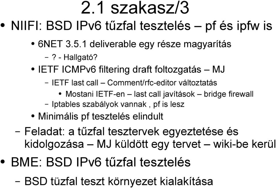 javítások bridge firewall Iptables szabályok vannak, pf is lesz Minimális pf tesztelés elindult Feladat: a tűzfal