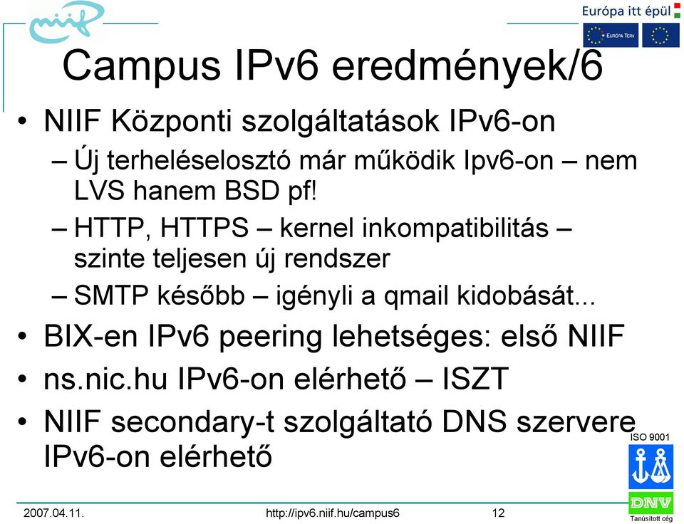 HTTP, HTTPS kernel inkompatibilitás szinte teljesen új rendszer SMTP később igényli a qmail