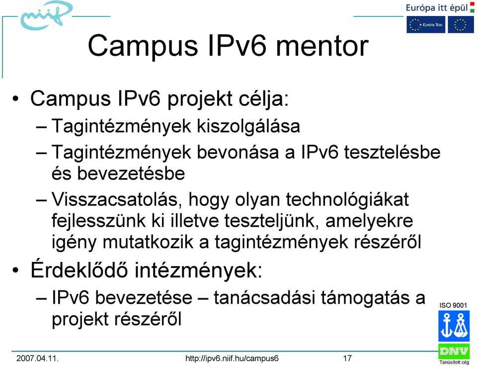 ki illetve teszteljünk, amelyekre igény mutatkozik a tagintézmények részéről Érdeklődő