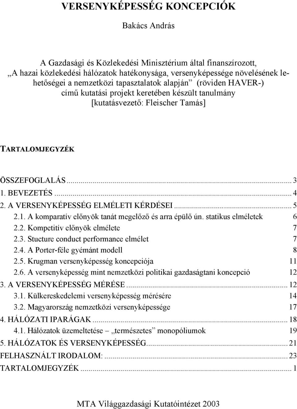 A VERSENYKÉPESSÉG ELMÉLETI KÉRDÉSEI... 5 2.1. A komparatív előnyök tanát megelőző és arra épülő ún. statikus elméletek 6 2.2. Kompetitív előnyök elmélete 7 2.3.