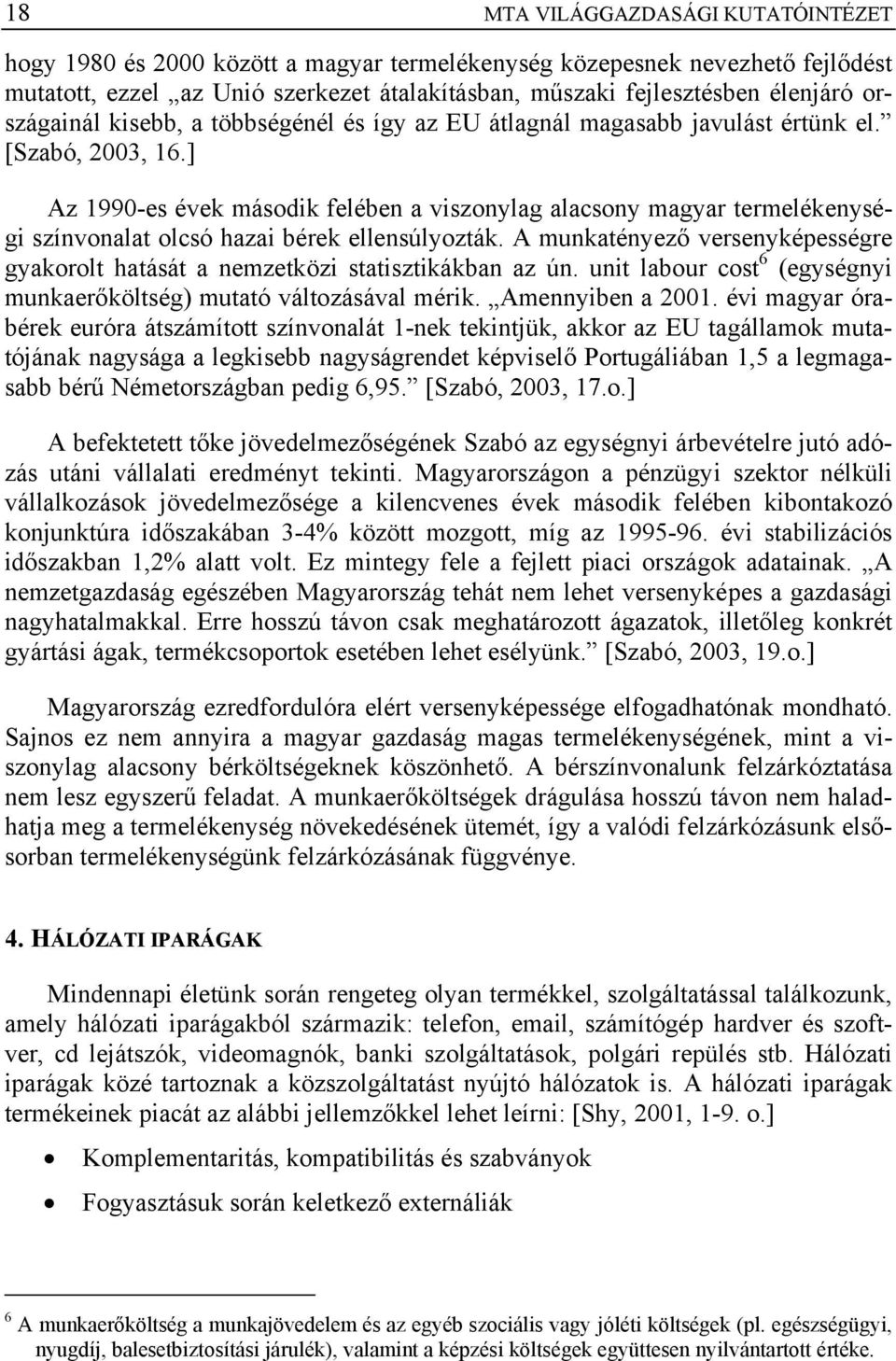 ] Az 1990-es évek második felében a viszonylag alacsony magyar termelékenységi színvonalat olcsó hazai bérek ellensúlyozták.