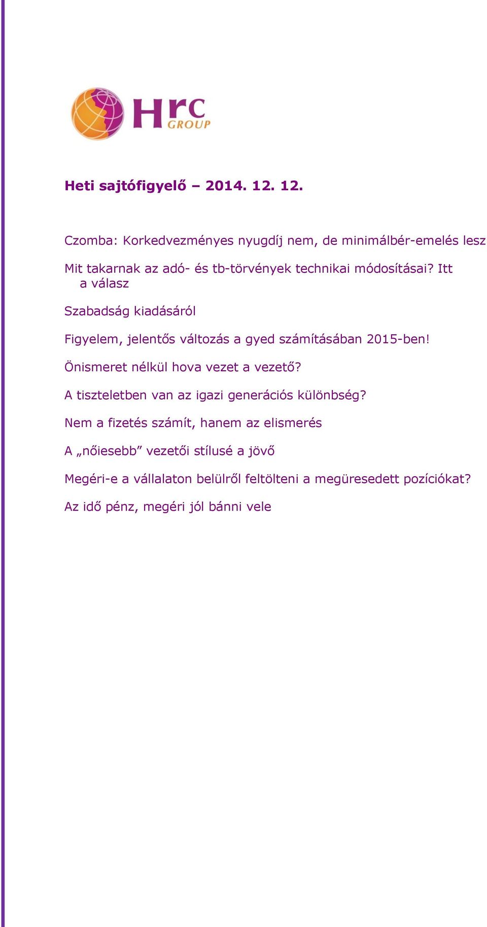 Itt a válasz Szabadság kiadásáról Figyelem, jelentős változás a gyed számításában 2015-ben! Önismeret nélkül hova vezet a vezető?