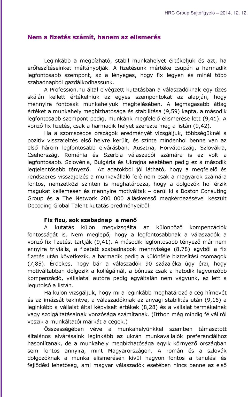 hu által elvégzett kutatásban a válaszadóknak egy tízes skálán kellett értékelniük az egyes szempontokat az alapján, hogy mennyire fontosak munkahelyük megítélésében.