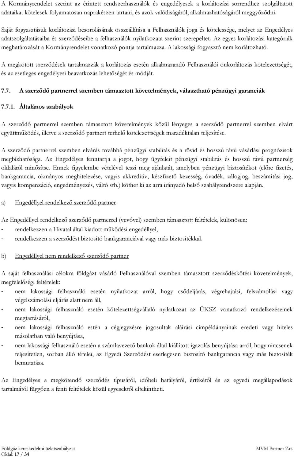 Saját fogyasztásuk korlátozási besorolásának összeállítása a Felhasználók joga és kötelessége, melyet az Engedélyes adatszolgáltatásaiba és szerződéseibe a felhasználók nyilatkozata szerint