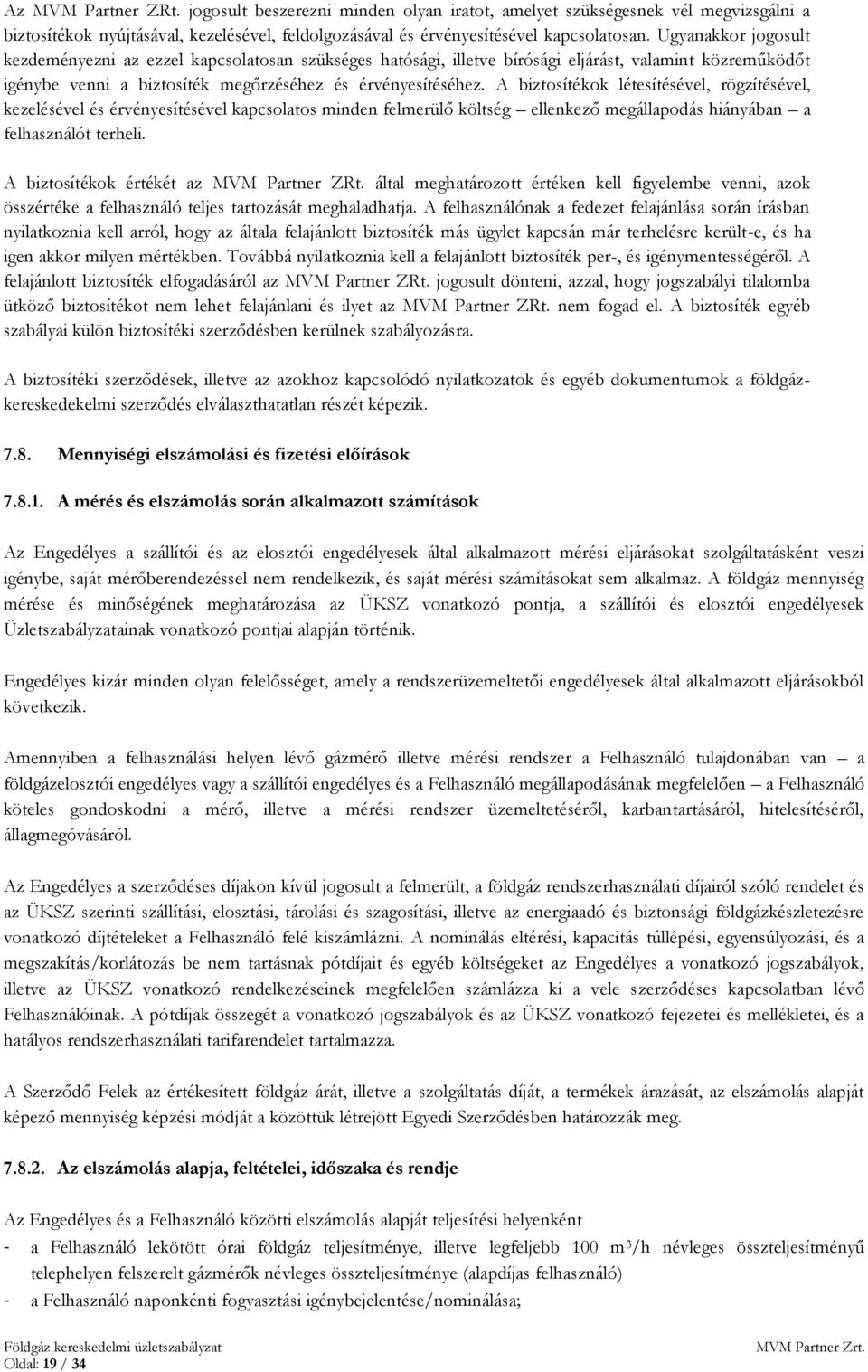 A biztosítékok létesítésével, rögzítésével, kezelésével és érvényesítésével kapcsolatos minden felmerülő költség ellenkező megállapodás hiányában a felhasználót terheli.