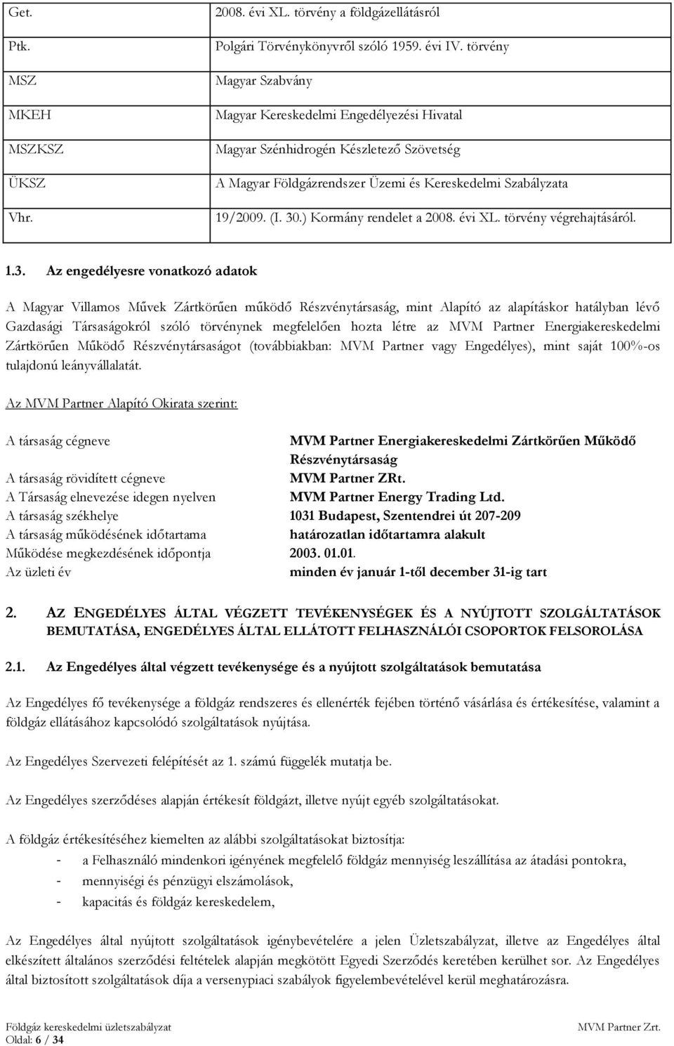 ) Kormány rendelet a 2008. évi XL. törvény végrehajtásáról. 1.3.