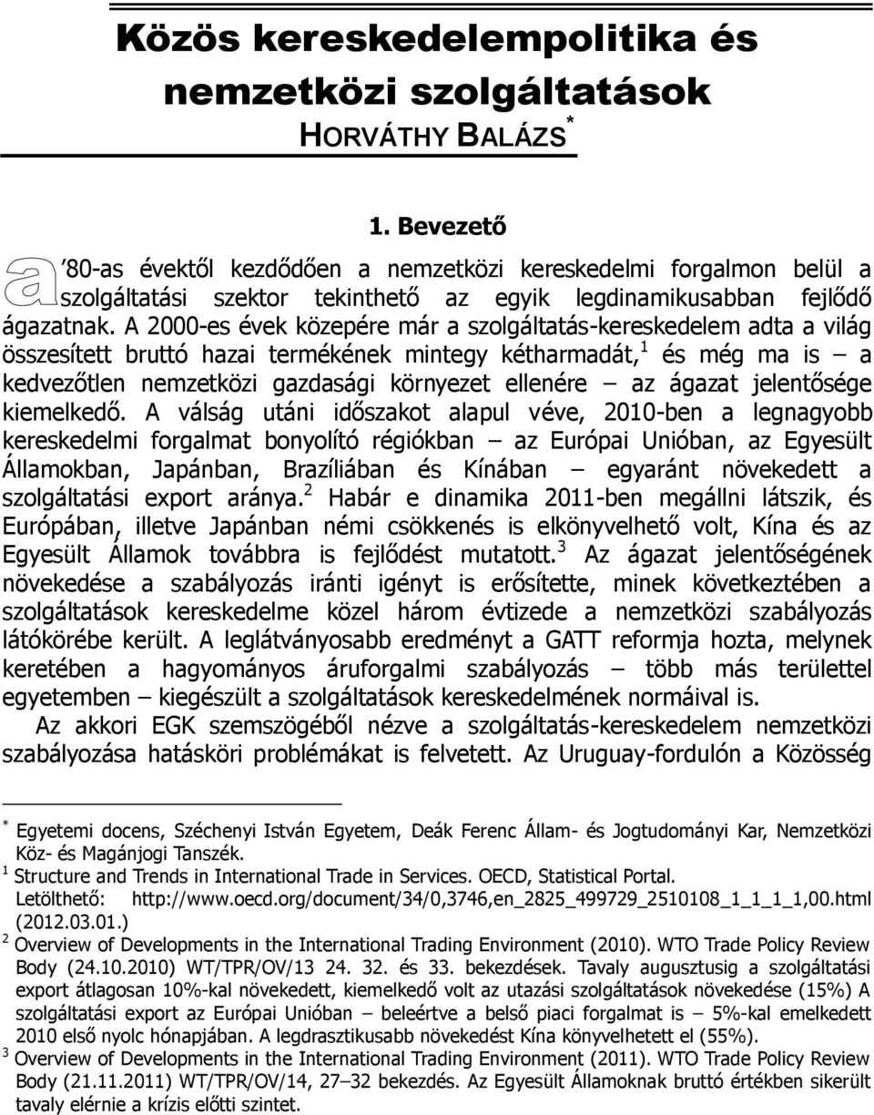 A 2000-es évek közepére már a szolgáltatás-kereskedelem adta a világ összesített bruttó hazai termékének mintegy kétharmadát, 1 és még ma is a kedvezőtlen nemzetközi gazdasági környezet ellenére az