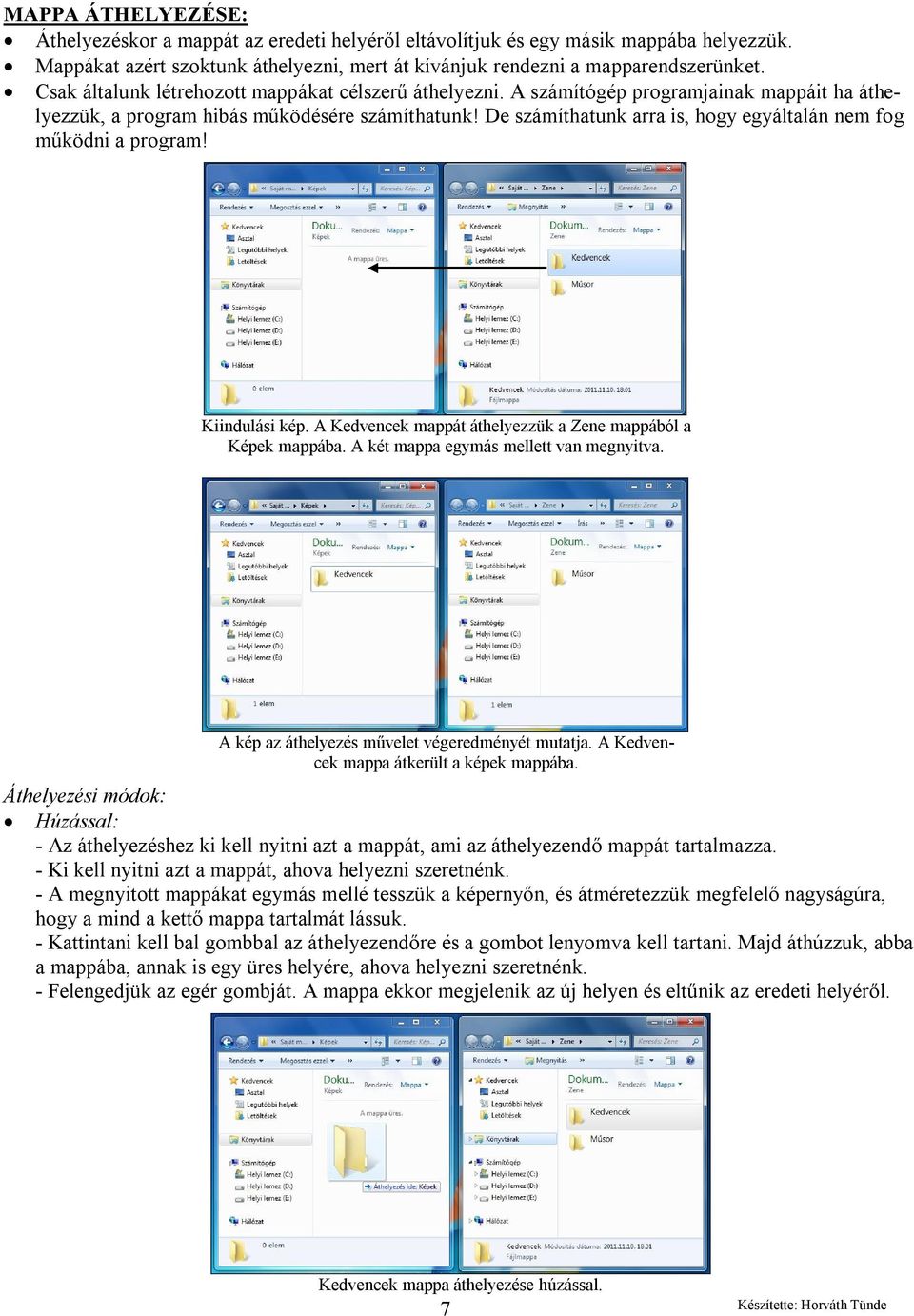 De számíthatunk arra is, hogy egyáltalán nem fog működni a program! Kiindulási kép. A Kedvencek mappát áthelyezzük a Zene mappából a Képek mappába. A két mappa egymás mellett van megnyitva.