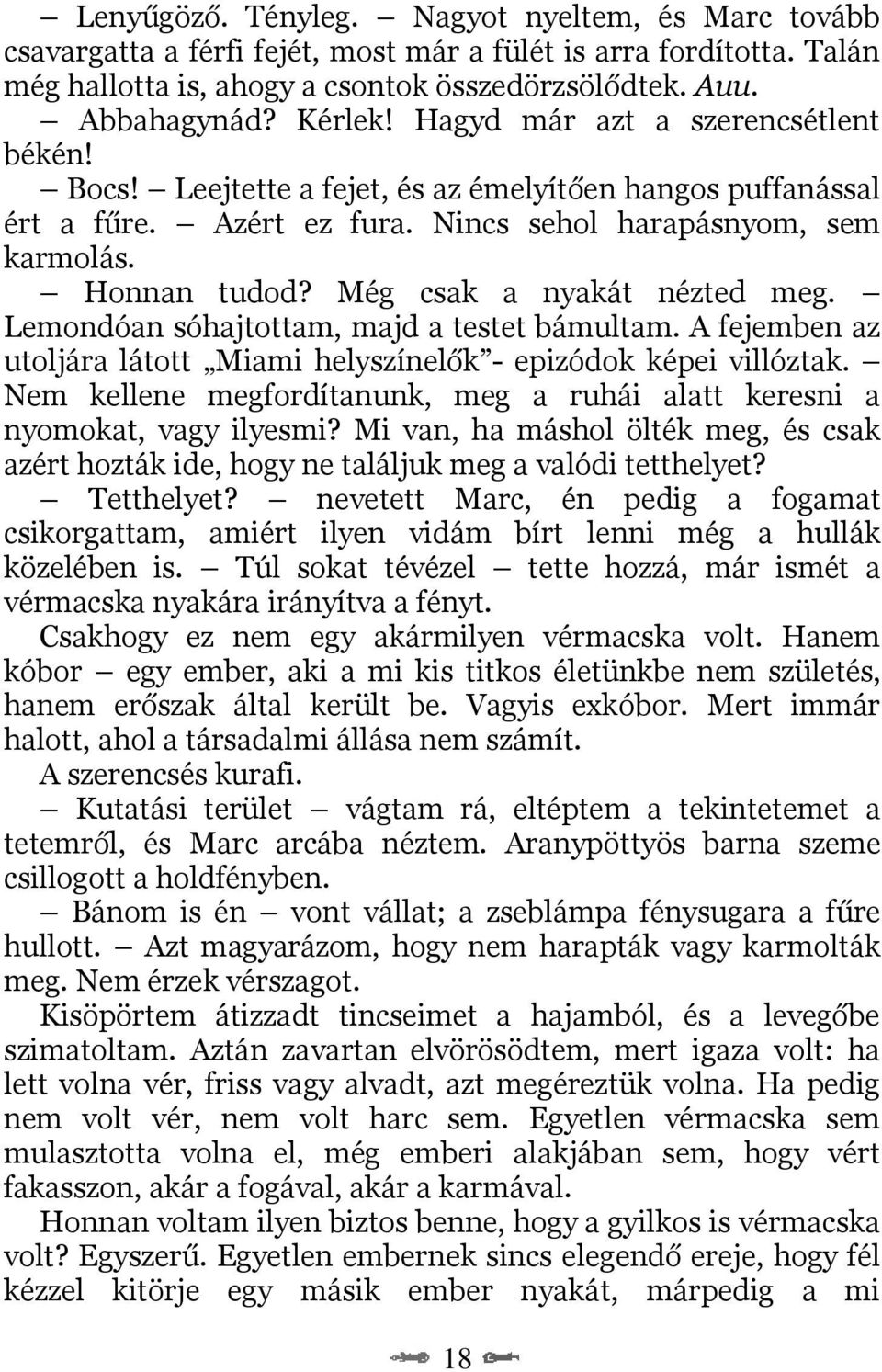 Még csak a nyakát nézted meg. Lemondóan sóhajtottam, majd a testet bámultam. A fejemben az utoljára látott Miami helyszínelők - epizódok képei villóztak.