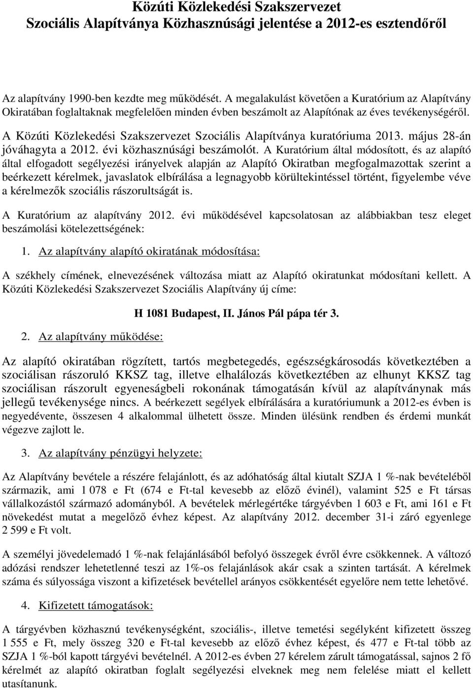 A Közúti Közlekedési Szakszervezet Szociális Alapítványa kuratóriuma 2013. május 28-án jóváhagyta a 2012. évi közhasznúsági beszámolót.