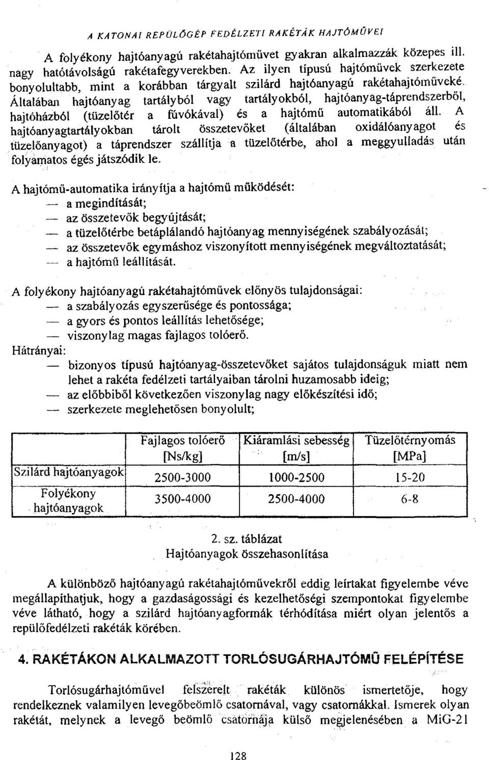 fűvókával) és a hajtómű automatikából áll. ~ hajtóanyagtartályokban tárolt összetevőket (általában oidálóanyag?