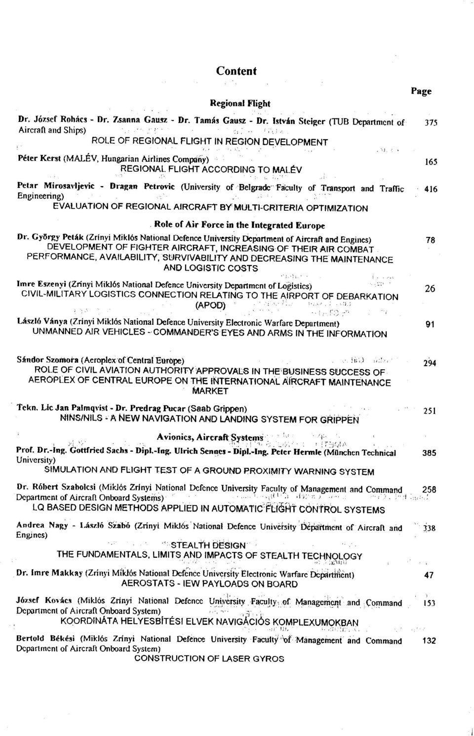 Mirosavljevic - Dragan Petrovic (University of Belgradc raculty of Transport and Trafiic Engineering) EVALUATION OF REGIONAL AIRCRAFT BYMULTI-CRITERIA OPTIMIZATION.