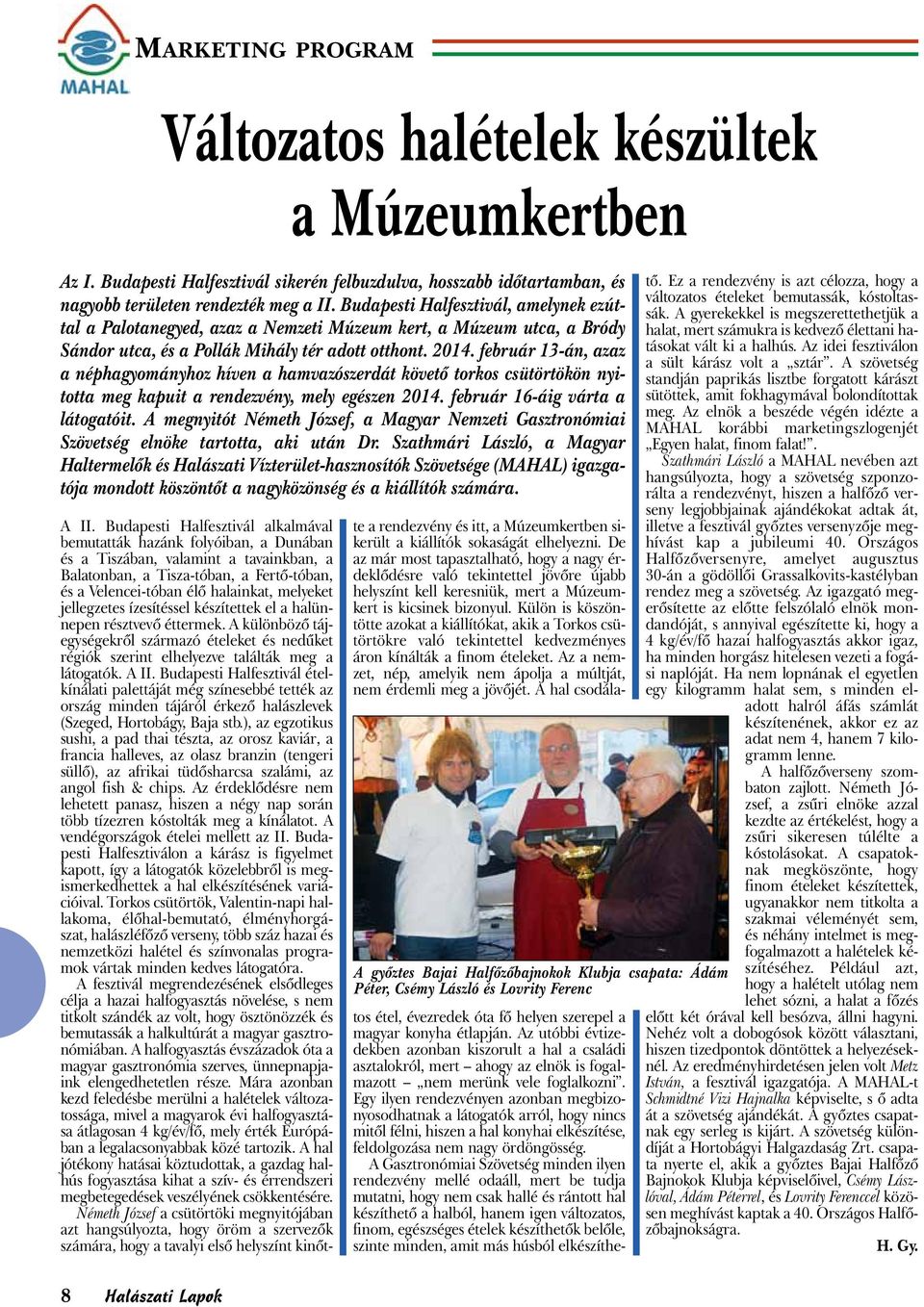 február 13-án, azaz a néphagyományhoz híven a hamvazószerdát követő torkos csütörtökön nyitotta meg kapuit a rendezvény, mely egészen 2014. február 16-áig várta a látogatóit.