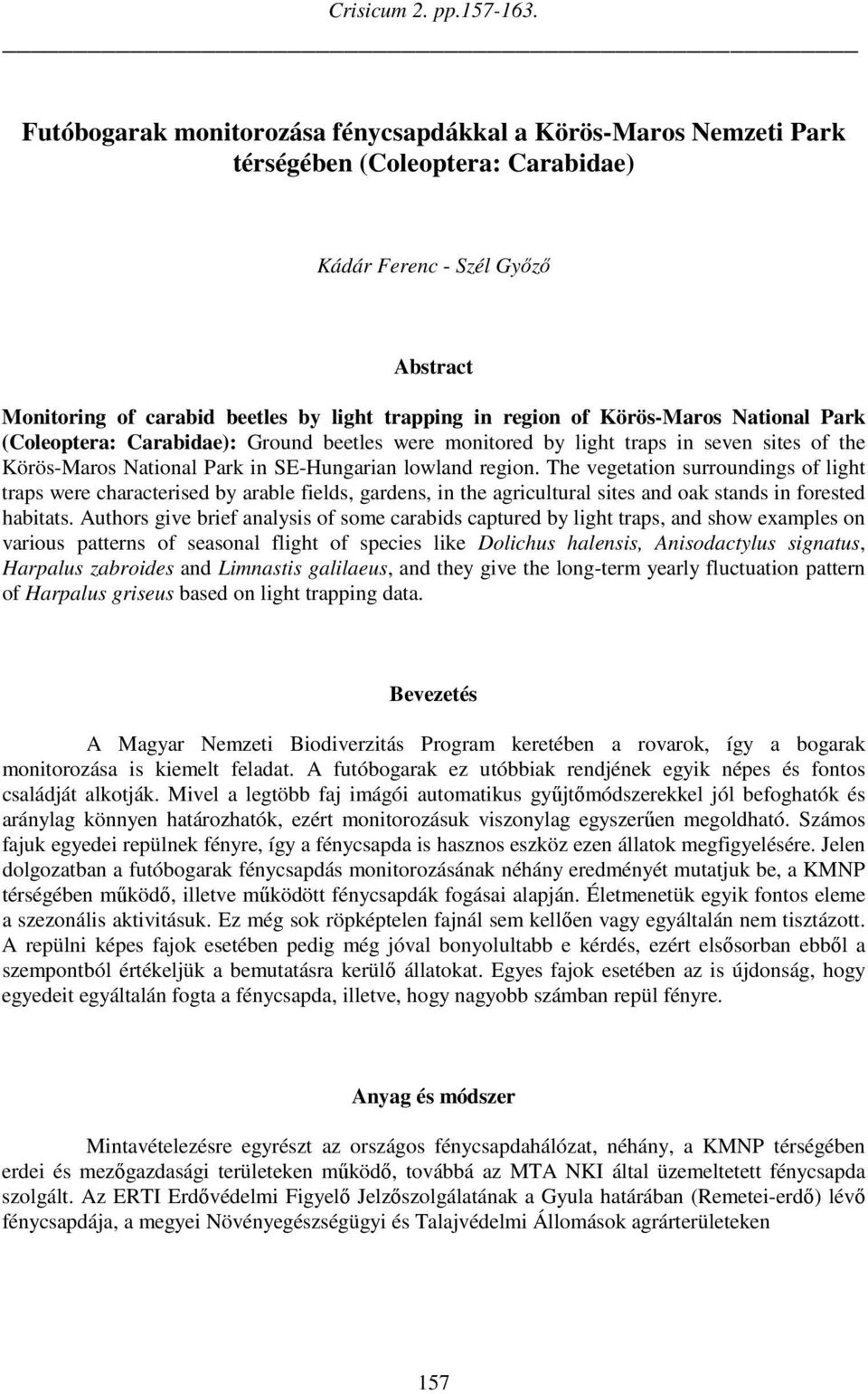 Körös-Maros National Park (Coleoptera: Carabidae): Ground beetles were monitored by light traps in seven sites of the Körös-Maros National Park in SE-Hungarian lowland region.