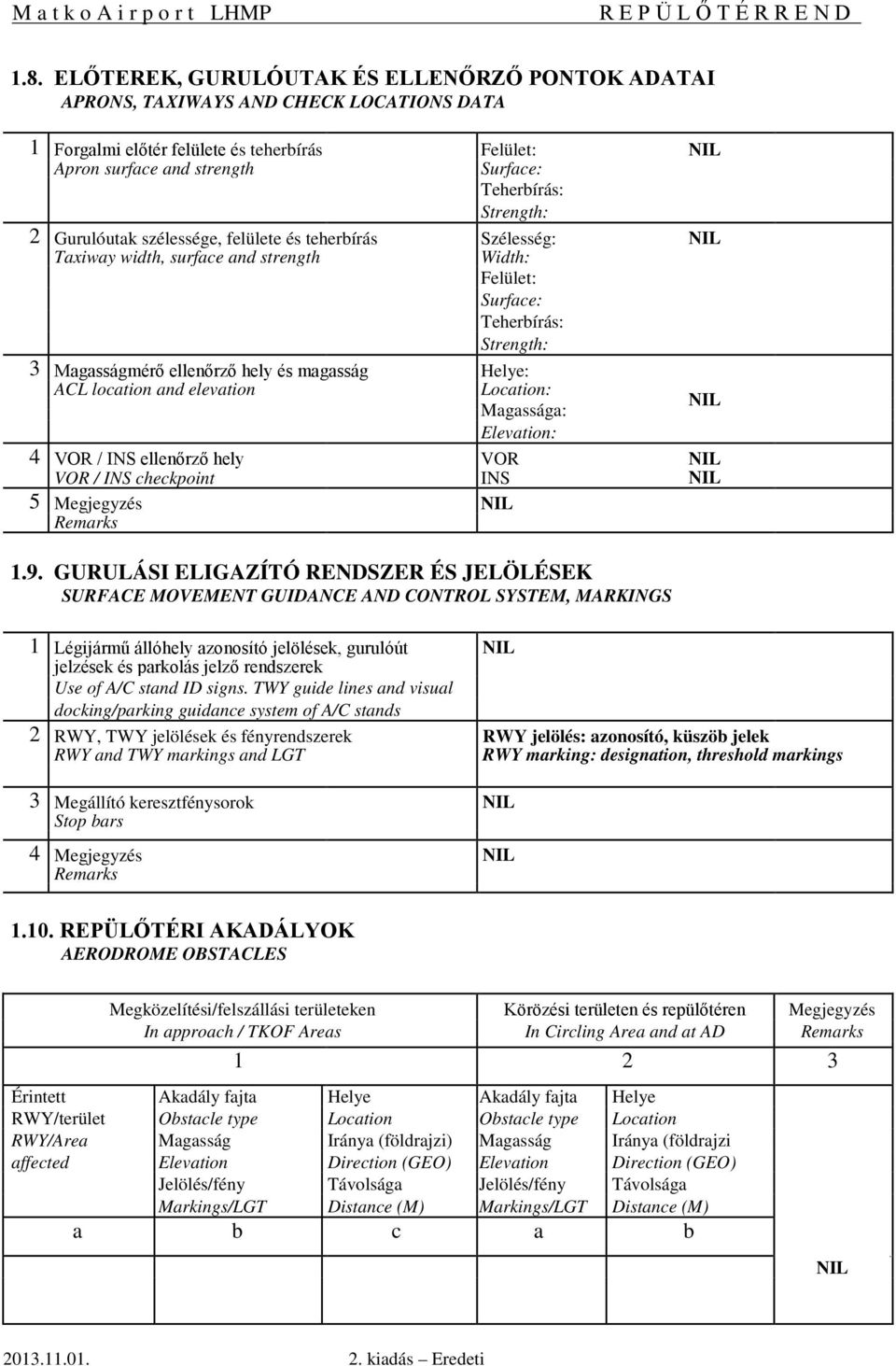 Helye: ACL location and elevation Location: Magassága: Elevation: 4 VOR / INS ellenőrző hely VOR / INS checkpoint VOR INS 5 Megjegyzés 1.9.