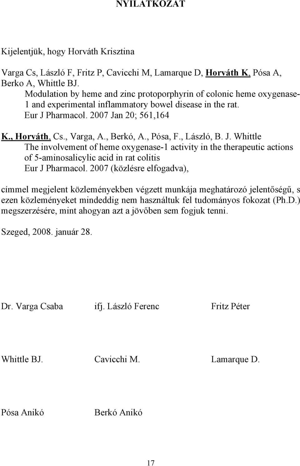 , Berkó, A., Pósa, F., László, B. J. Whittle The involvement of heme oxygenase-1 activity in the therapeutic actions of 5-aminosalicylic acid in rat colitis Eur J Pharmacol.