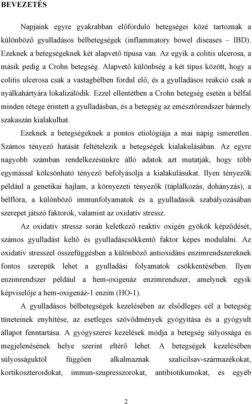 Alapvető különbség a két típus között, hogy a colitis ulcerosa csak a vastagbélben fordul elő, és a gyulladásos reakció csak a nyálkahártyára lokalizálódik.