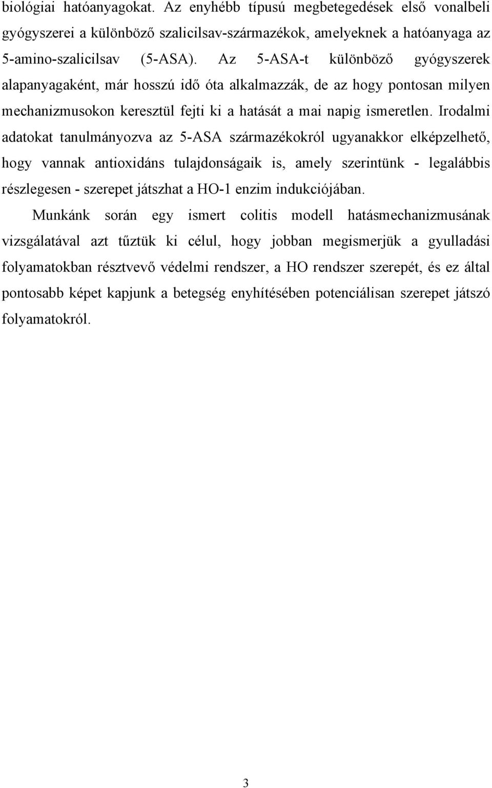 Irodalmi adatokat tanulmányozva az 5-ASA származékokról ugyanakkor elképzelhető, hogy vannak antioxidáns tulajdonságaik is, amely szerintünk - legalábbis részlegesen - szerepet játszhat a HO-1 enzim