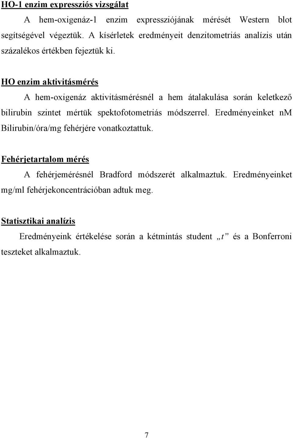 HO enzim aktivitásmérés A hem-oxigenáz aktivitásmérésnél a hem átalakulása során keletkező bilirubin szintet mértük spektofotometriás módszerrel.