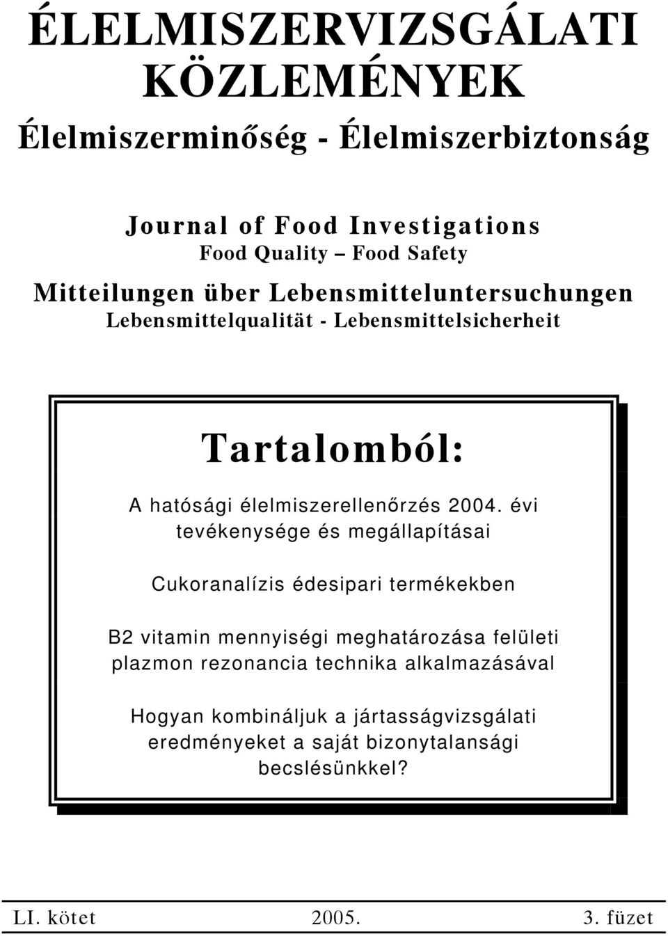 2004. évi tevékenysége és megállapításai Cukoranalízis édesipari termékekben B2 vitamin mennyiségi meghatározása felületi plazmon