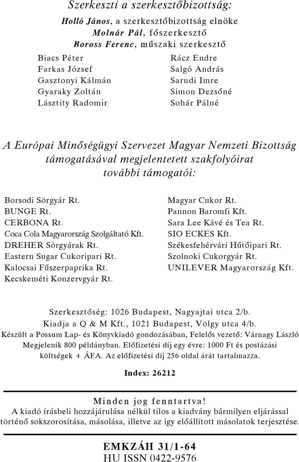 Borsodi Sörgyár Rt. BUNGE Rt. CERBONA Rt. Coca Cola Magyarország Szolgáltató Kft. DREHER Sörgyárak Rt. Eastern Sugar Cukoripari Rt. Kalocsai Fűszerpaprika Rt. Kecskeméti Konzervgyár Rt.