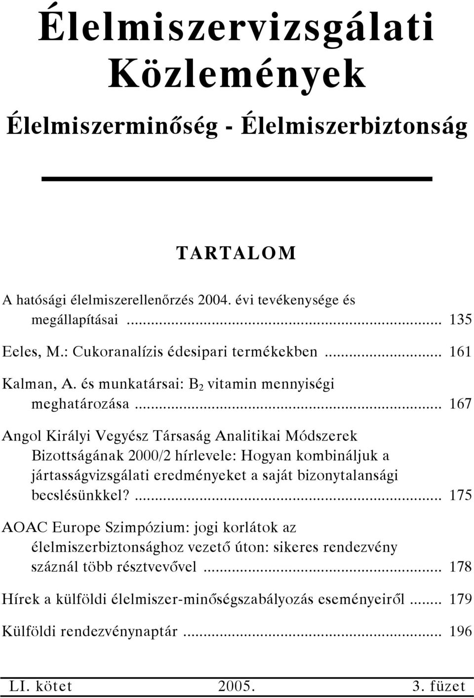 .. 167 Angol Királyi Vegyész Társaság Analitikai Módszerek Bizottságának 2000/2 hírlevele: Hogyan kombináljuk a jártasságvizsgálati eredményeket a saját bizonytalansági becslésünkkel?