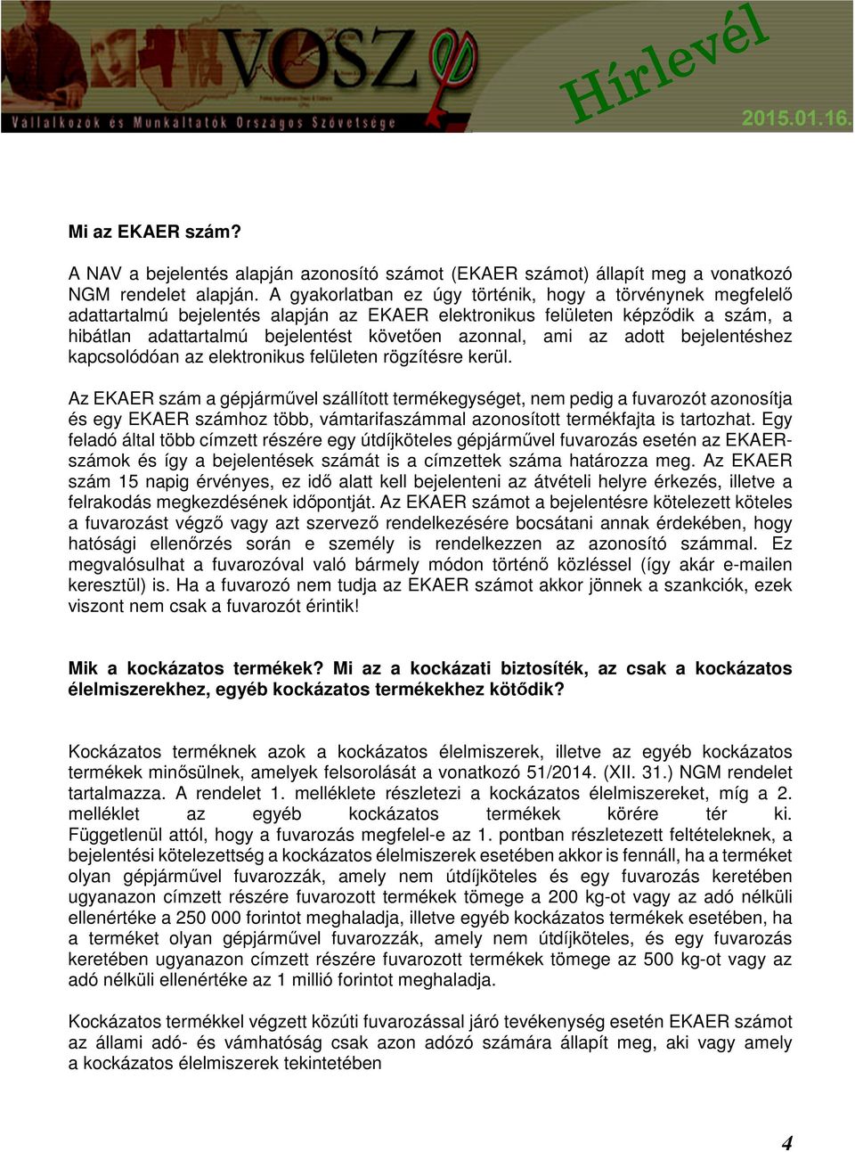 az adott bejelentéshez kapcsolódóan az elektronikus felületen rögzítésre kerül.