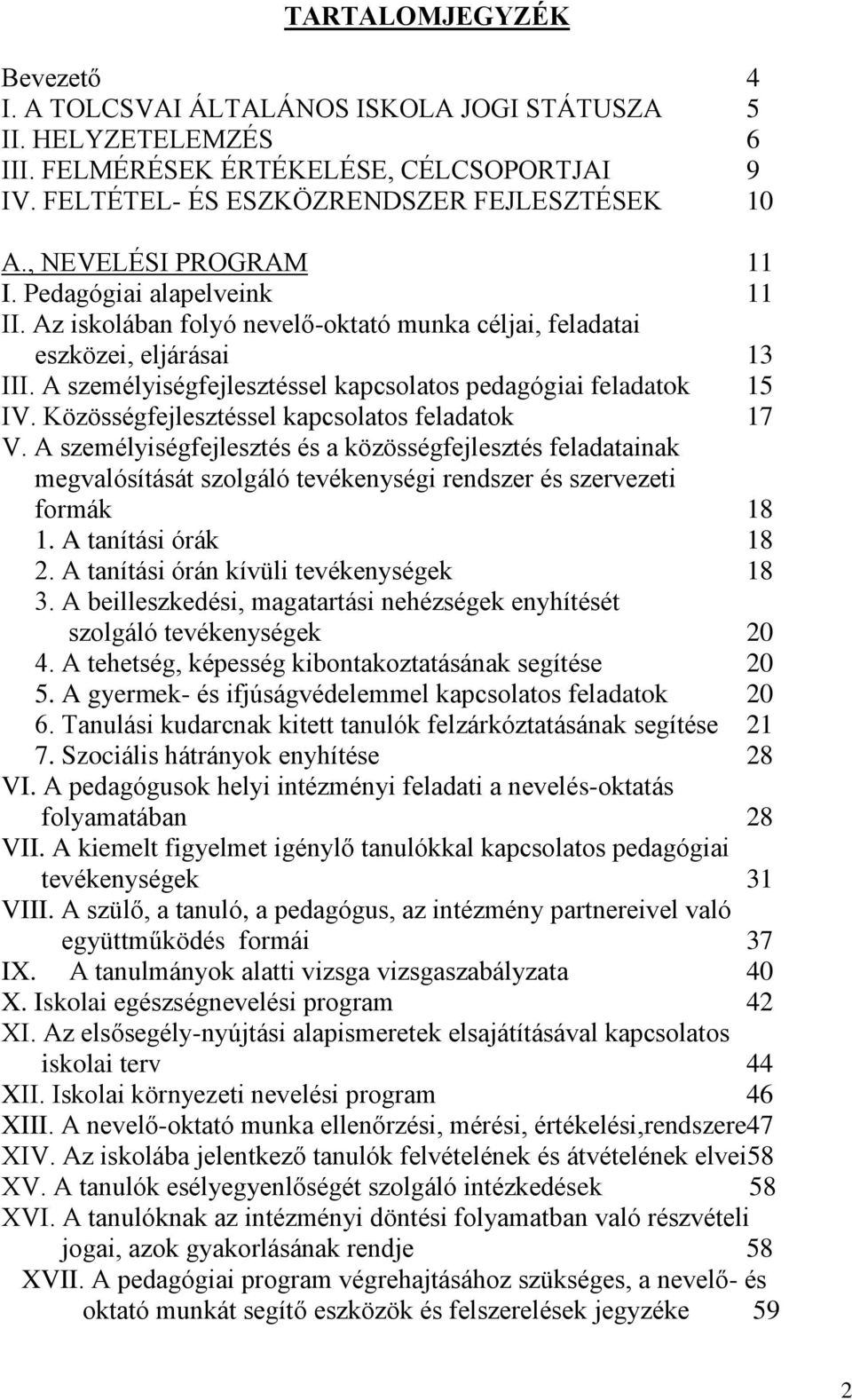 A személyiségfejlesztéssel kapcsolatos pedagógiai feladatok 15 IV. Közösségfejlesztéssel kapcsolatos feladatok 17 V.