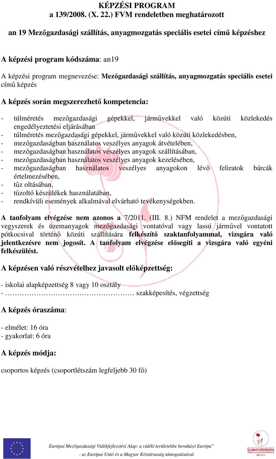 anyagmozgatás speciális esetei című képzés A képzés során megszerezhető kompetencia: - túlméretés mezőgazdasági gépekkel, járművekkel való közúti közlekedés engedélyeztetési eljárásában - túlméretés