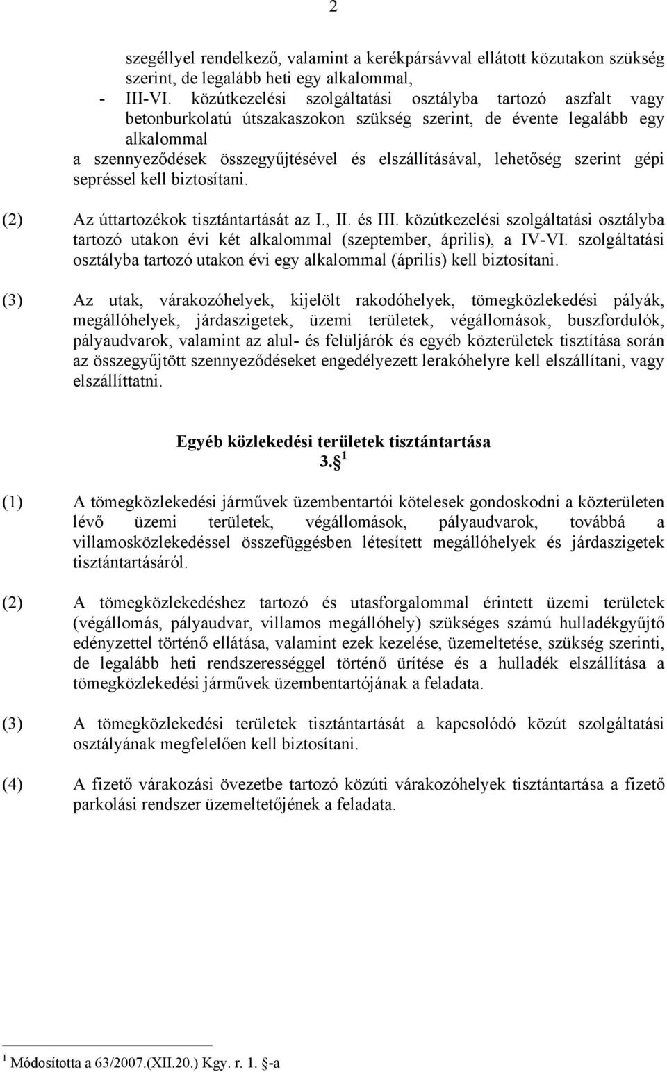 lehetőség szerint gépi sepréssel kell biztosítani. (2) Az úttartozékok tisztántartását az I., II. és III.