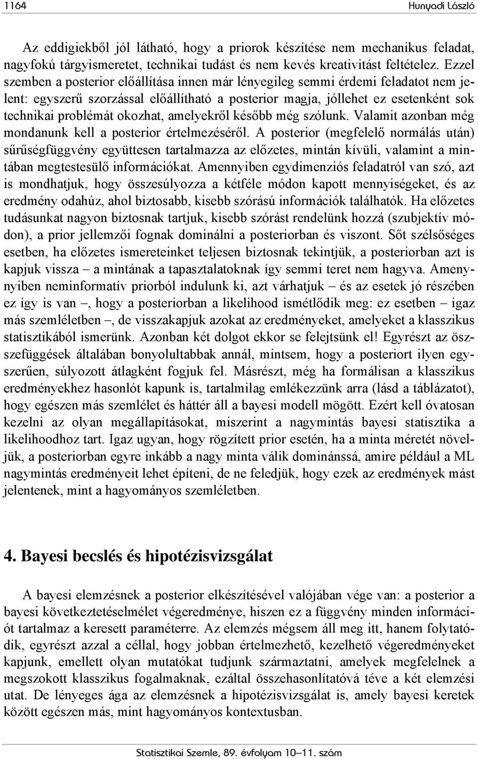 okozhat, amelyekről később még szólunk. Valamit azonban még mondanunk kell a posterior értelmezéséről.