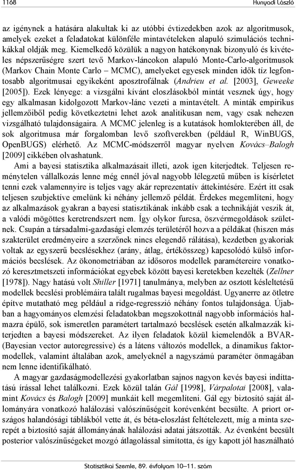 tíz legfontosabb algoritmusai egyikeként aposztrofálnak (Andrieu et al. [2003], Geweeke [2005]).