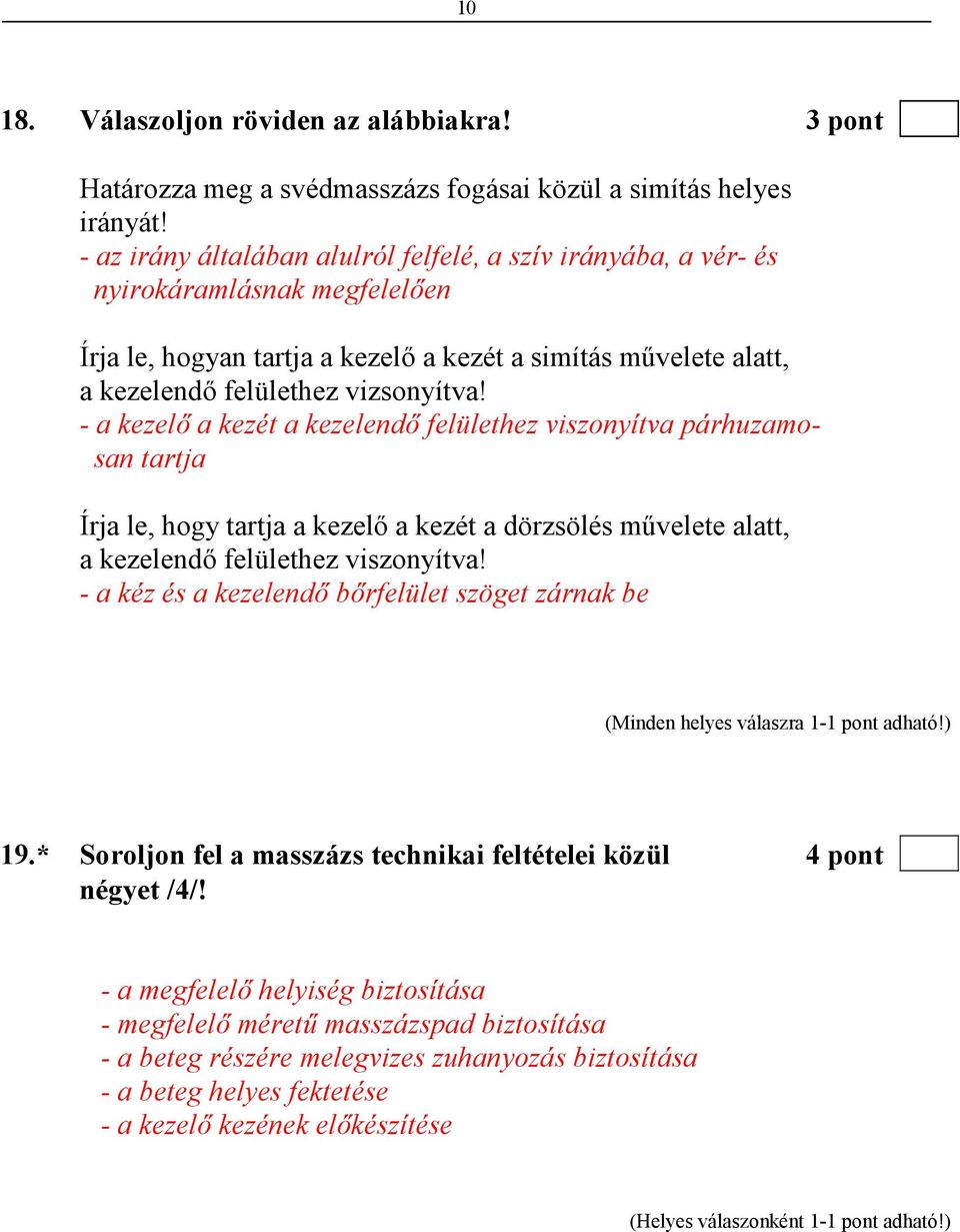 - a kezelı a kezét a kezelendı felülethez viszonyítva párhuzamosan tartja Írja le, hogy tartja a kezelı a kezét a dörzsölés mővelete alatt, a kezelendı felülethez viszonyítva!