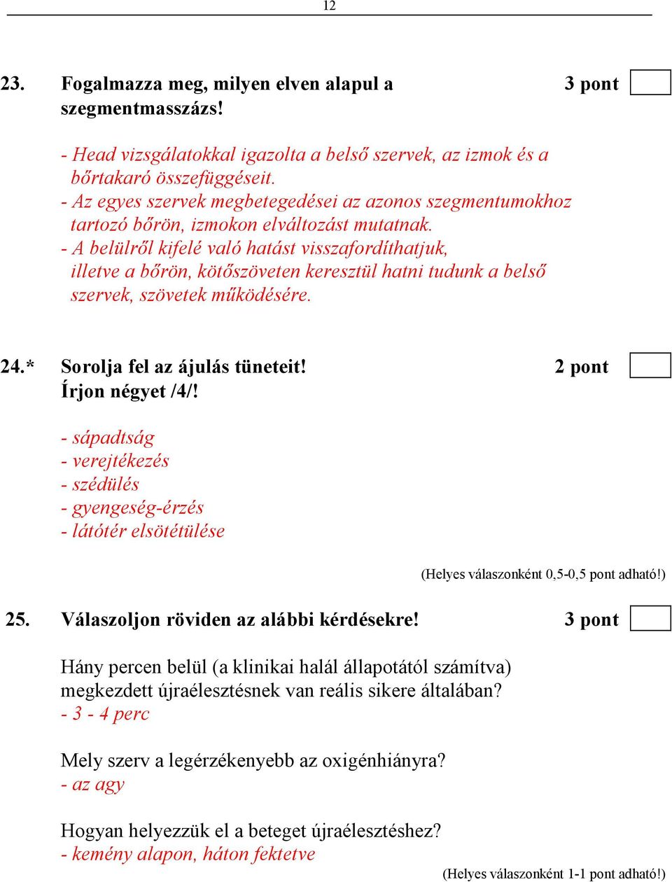 - A belülrıl kifelé való hatást visszafordíthatjuk, illetve a bırön, kötıszöveten keresztül hatni tudunk a belsı szervek, szövetek mőködésére. 24.* Sorolja fel az ájulás tüneteit!