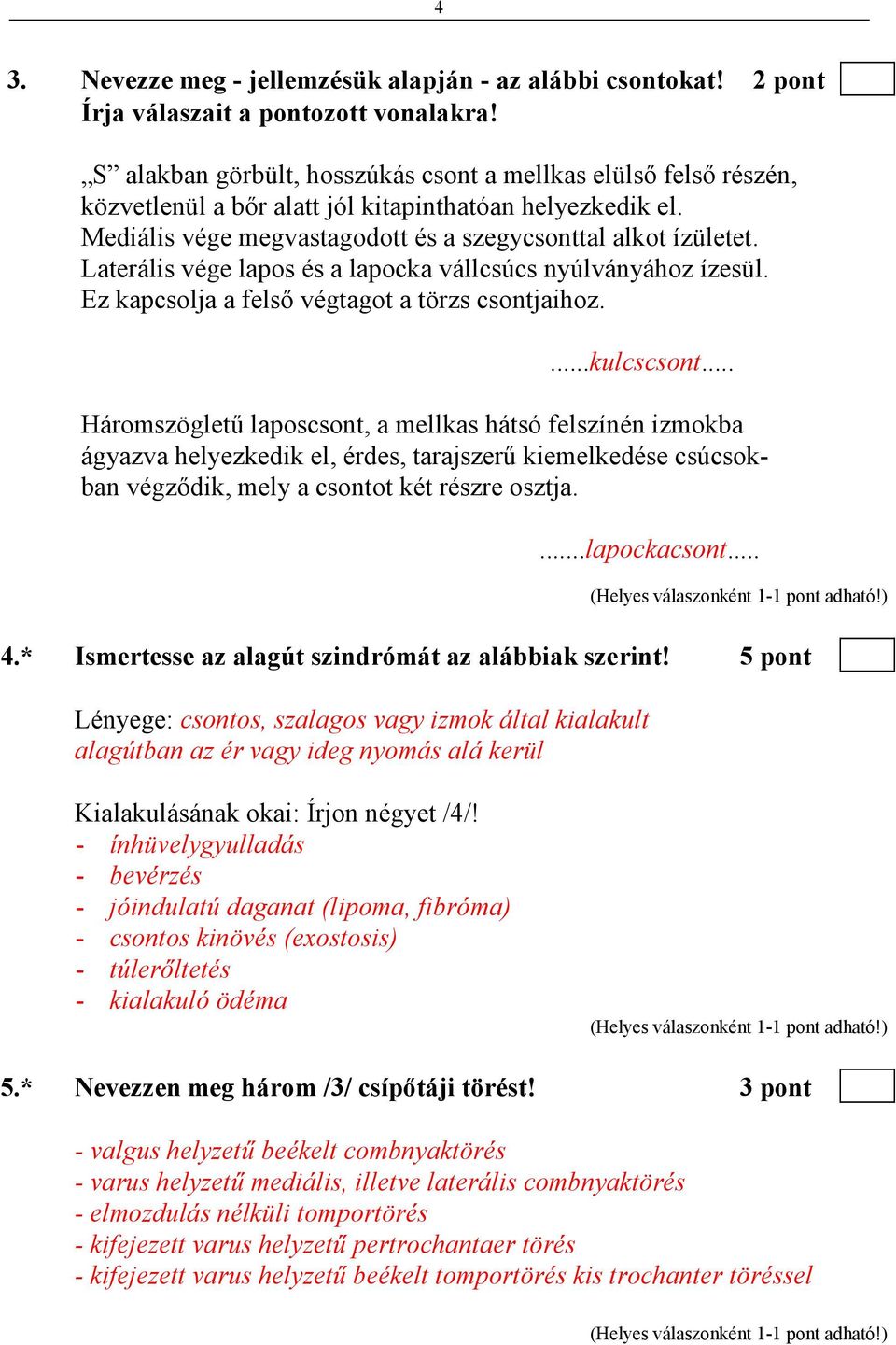 Laterális vége lapos és a lapocka vállcsúcs nyúlványához ízesül. Ez kapcsolja a felsı végtagot a törzs csontjaihoz....kulcscsont.