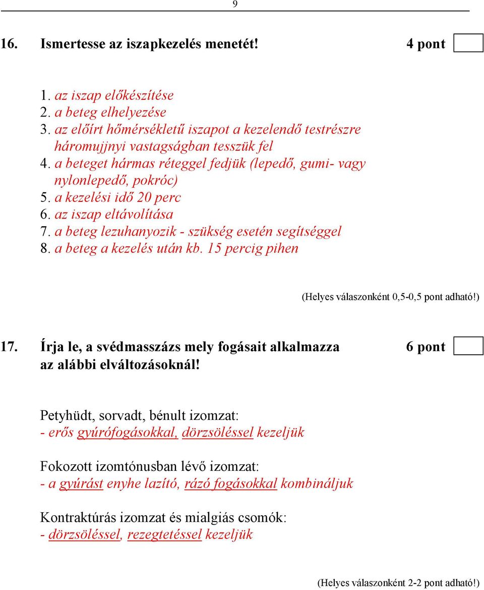 a beteg a kezelés után kb. 15 percig pihen 17. Írja le, a svédmasszázs mely fogásait alkalmazza 6 pont az alábbi elváltozásoknál!