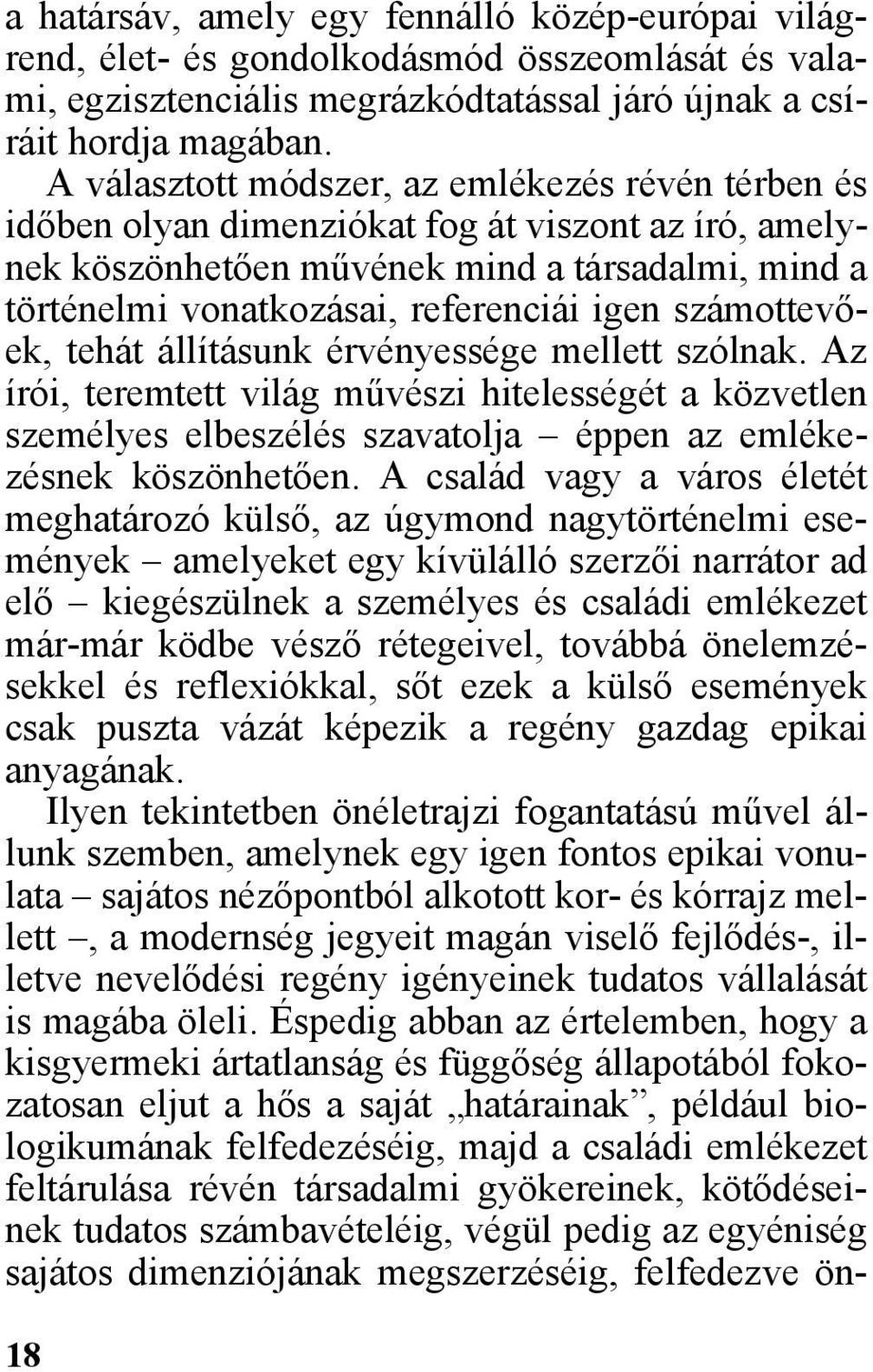 számottevõek, tehát állításunk érvényessége mellett szólnak. Az írói, teremtett világ mûvészi hitelességét a közvetlen személyes elbeszélés szavatolja éppen az emlékezésnek köszönhetõen.