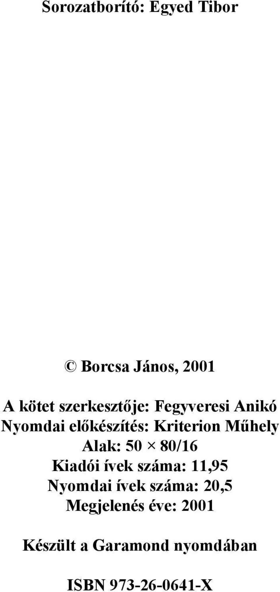 Mûhely Alak: 50 80/16 Kiadói ívek száma: 11,95 Nyomdai ívek