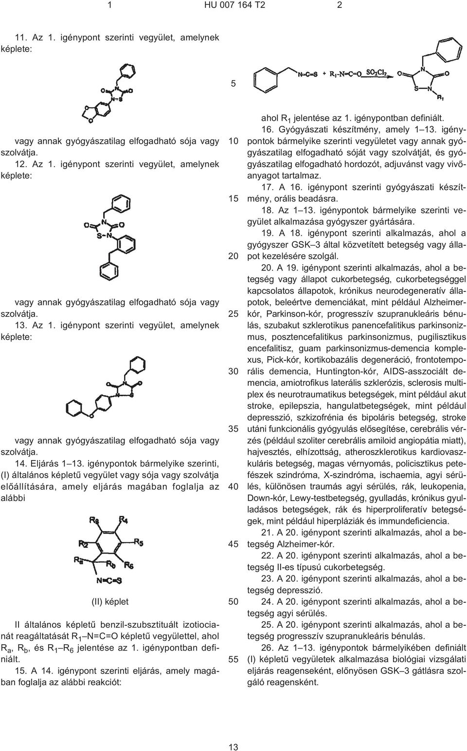 izotiocianát reagáltatását R 1 N=C=O képletû vegyülettel ahol R a R b ésr 1 R 6 jelentése az 1. igénypontban definiált. 1. A 14.