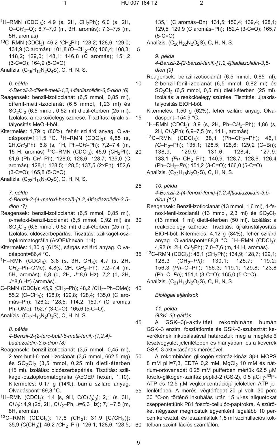 példa 4-Benzil-2-difenil-metil-124-tiadiazolidin-3-dion (6) Reagensek: benzil-izotiocianát (6 mmol 08 ml) difenil-metil-izocianát (6 mmol 123 ml) és SO 2 Cl 2 (6 mmol 02 ml) dietil-éterben (2 ml).