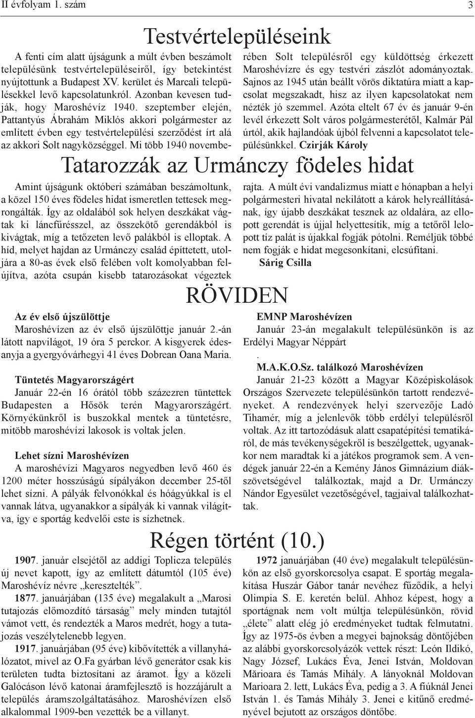 szeptember elején, Pattantyús Ábrahám Miklós akkori polgármester az említett évben egy testvértelepülési szerződést írt alá az akkori Solt nagyközséggel.