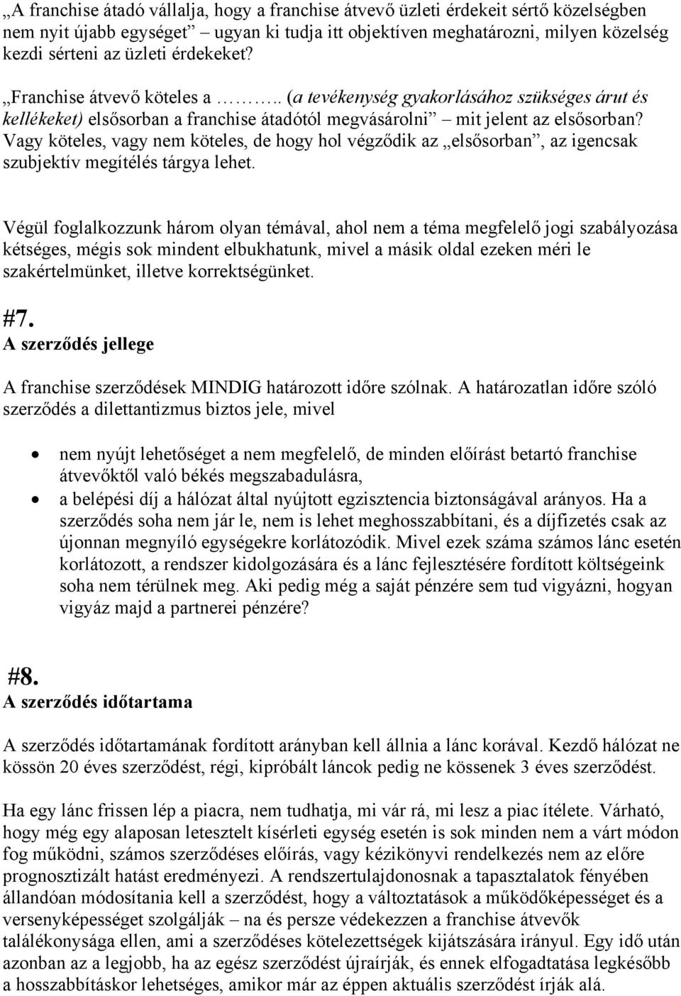 Vagy köteles, vagy nem köteles, de hogy hol végződik az elsősorban, az igencsak szubjektív megítélés tárgya lehet.