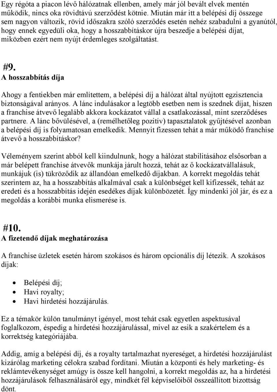 díjat, miközben ezért nem nyújt érdemleges szolgáltatást. #9. A hosszabbítás díja Ahogy a fentiekben már említettem, a belépési díj a hálózat által nyújtott egzisztencia biztonságával arányos.