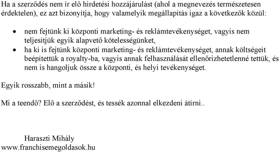 reklámtevékenységet, annak költségeit beépítettük a royalty-ba, vagyis annak felhasználását ellenőrizhetetlenné tettük, és nem is hangoljuk össze a központi, és